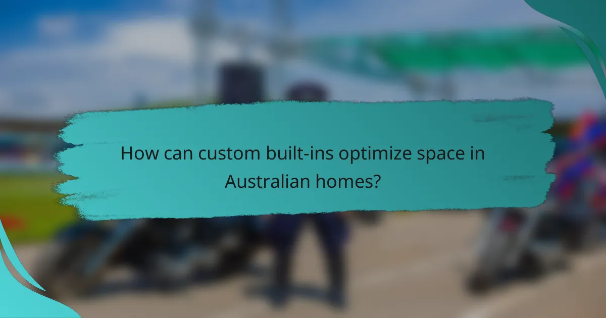 How can custom built-ins optimize space in Australian homes?