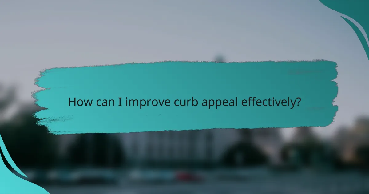 How can I improve curb appeal effectively?