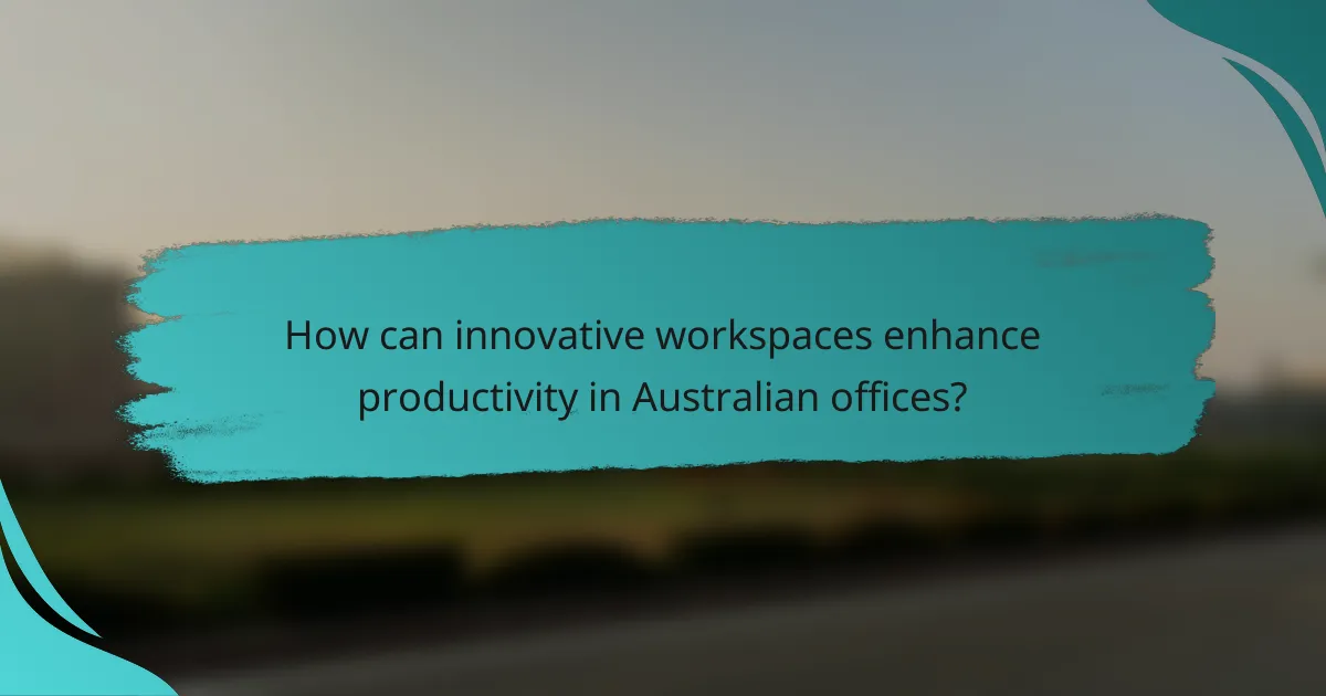 How can innovative workspaces enhance productivity in Australian offices?