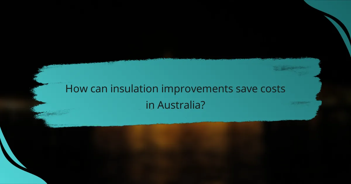 How can insulation improvements save costs in Australia?