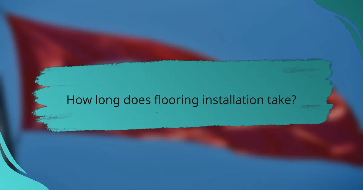 How long does flooring installation take?
