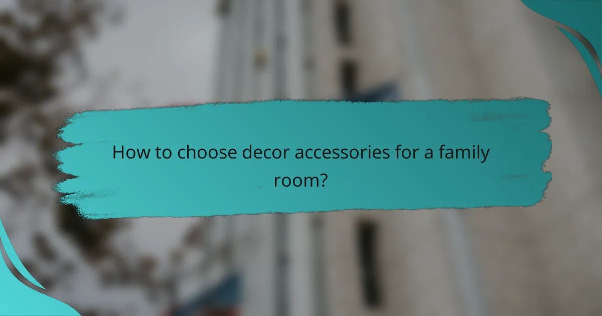How to choose decor accessories for a family room?