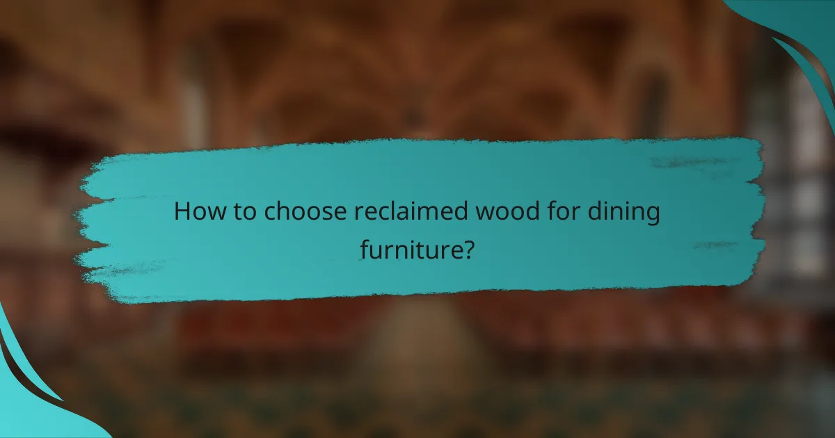 How to choose reclaimed wood for dining furniture?