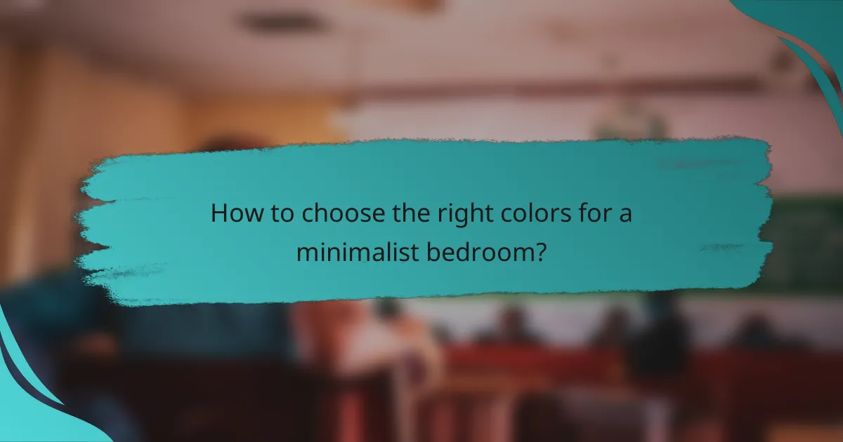How to choose the right colors for a minimalist bedroom?