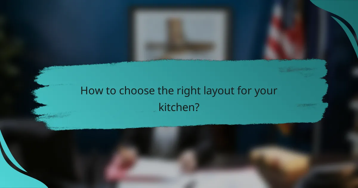How to choose the right layout for your kitchen?