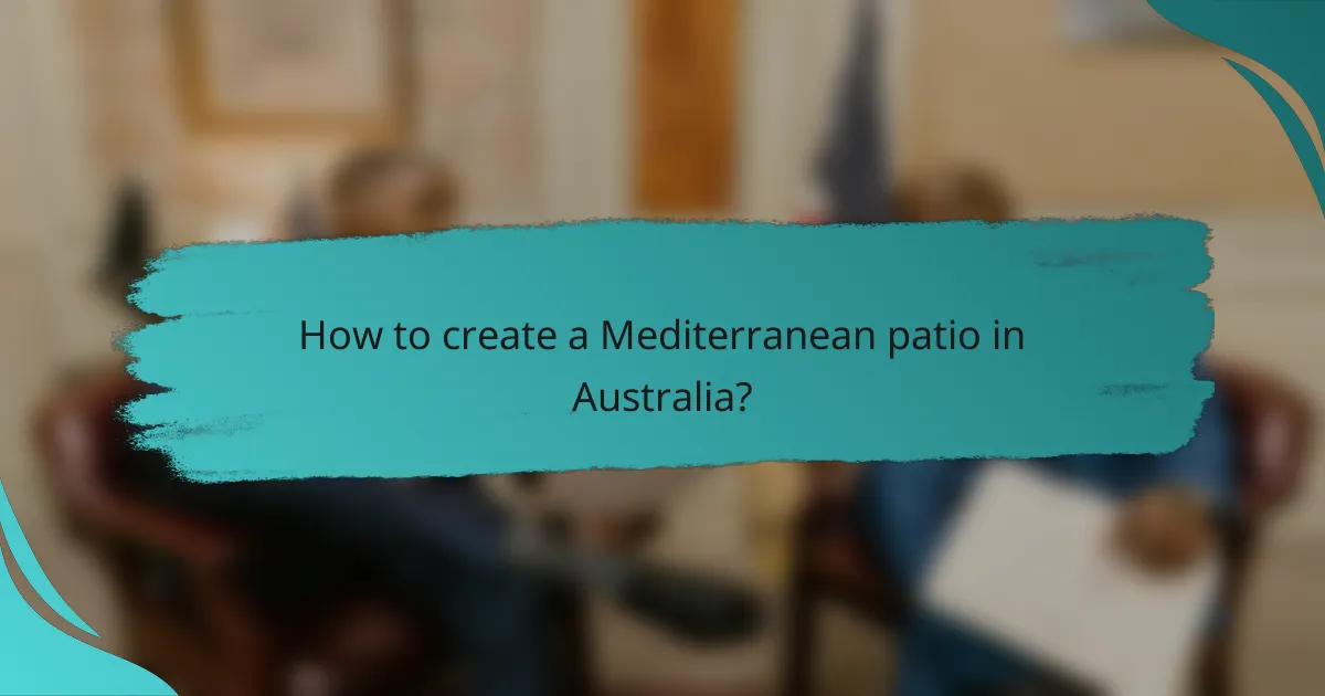 How to create a Mediterranean patio in Australia?