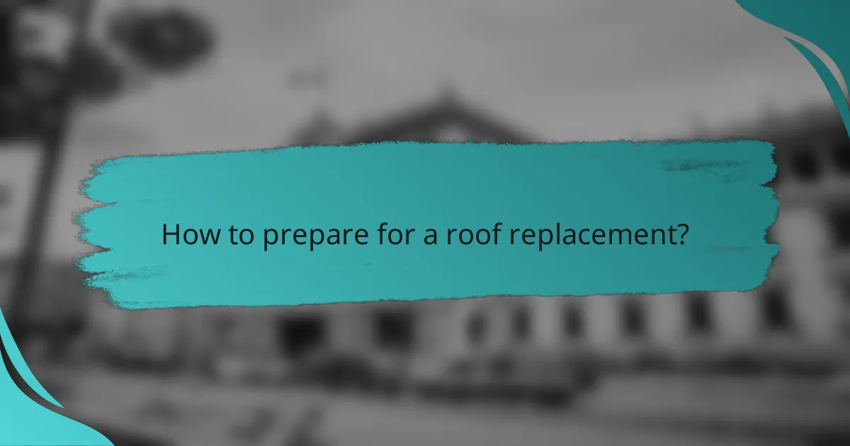 How to prepare for a roof replacement?