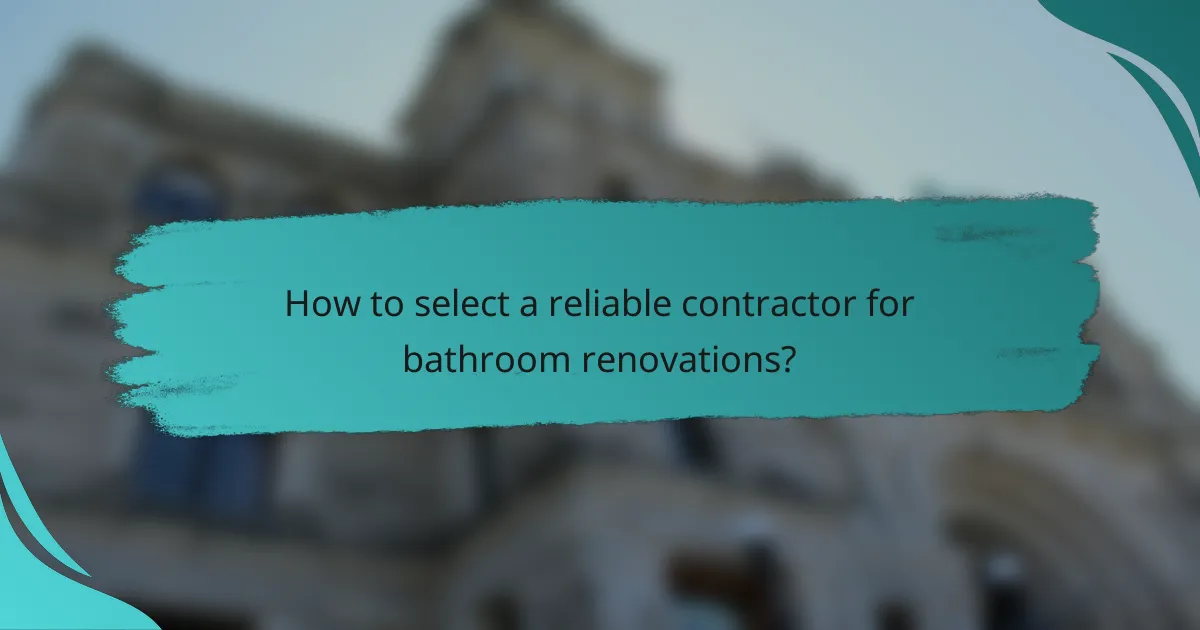 How to select a reliable contractor for bathroom renovations?