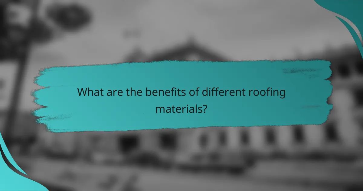 What are the benefits of different roofing materials?