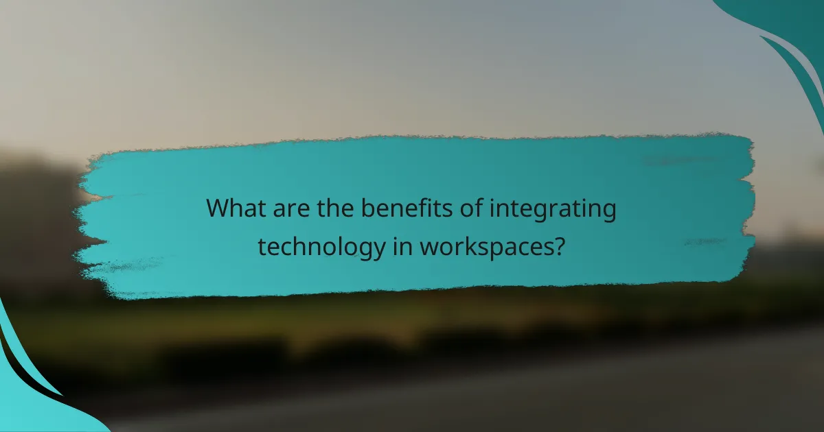 What are the benefits of integrating technology in workspaces?