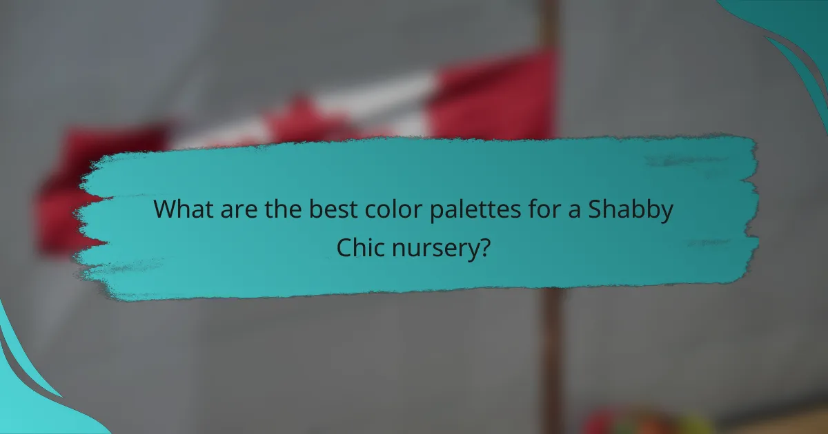 What are the best color palettes for a Shabby Chic nursery?