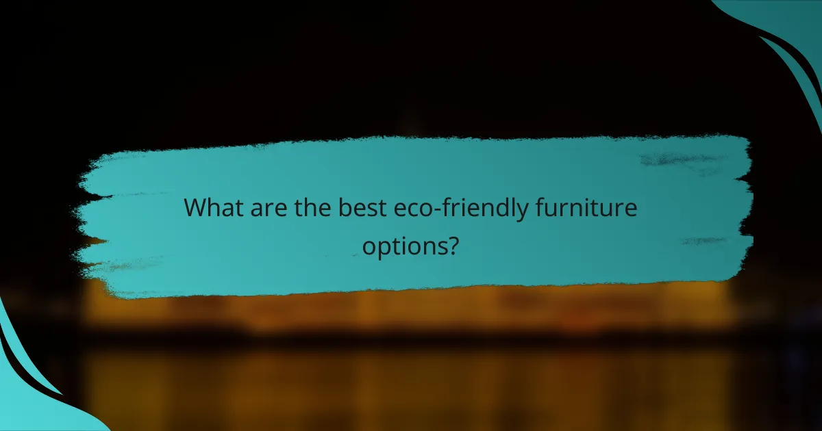 What are the best eco-friendly furniture options?