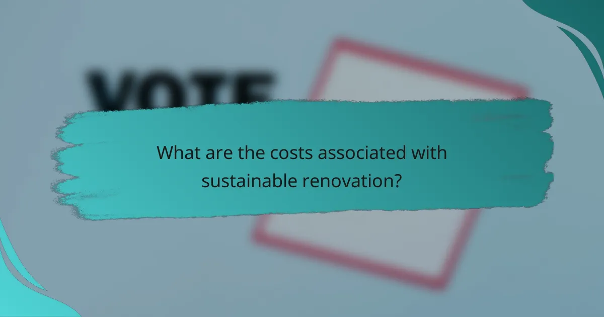 What are the costs associated with sustainable renovation?
