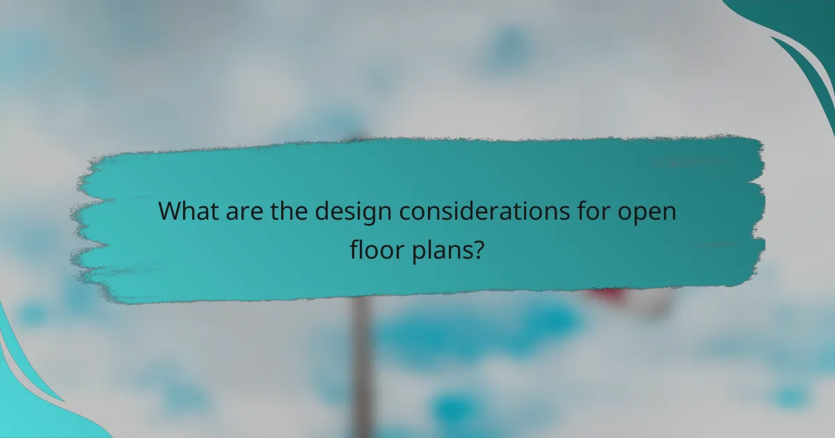 What are the design considerations for open floor plans?