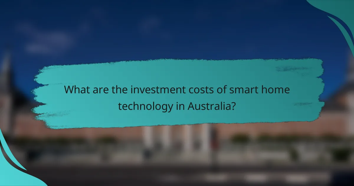 What are the investment costs of smart home technology in Australia?