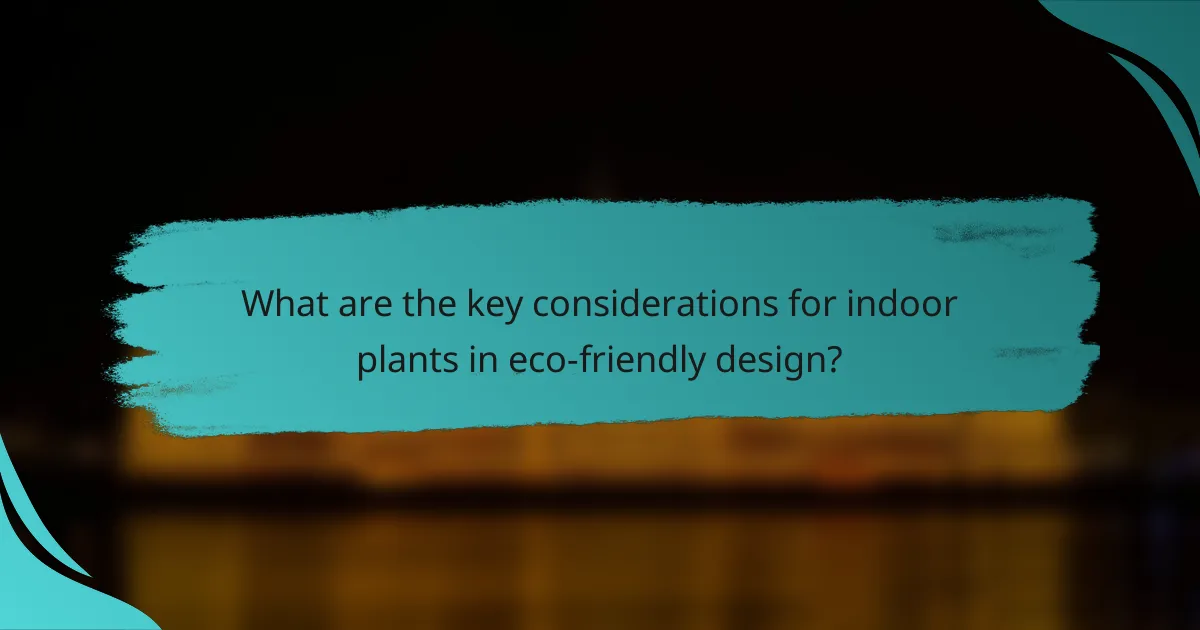 What are the key considerations for indoor plants in eco-friendly design?