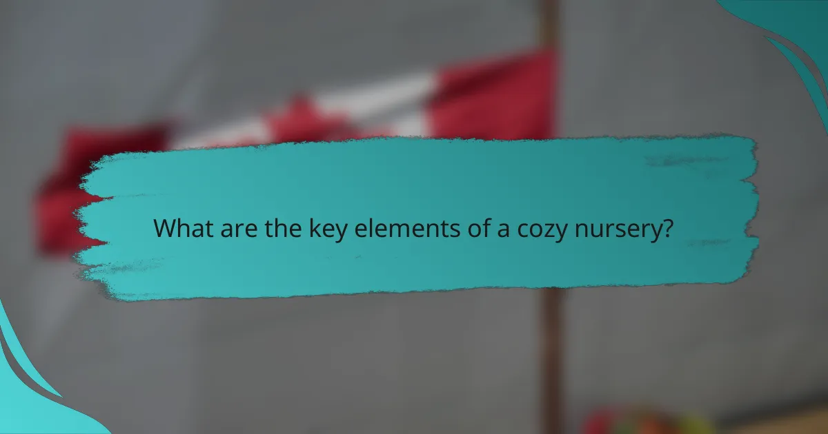 What are the key elements of a cozy nursery?