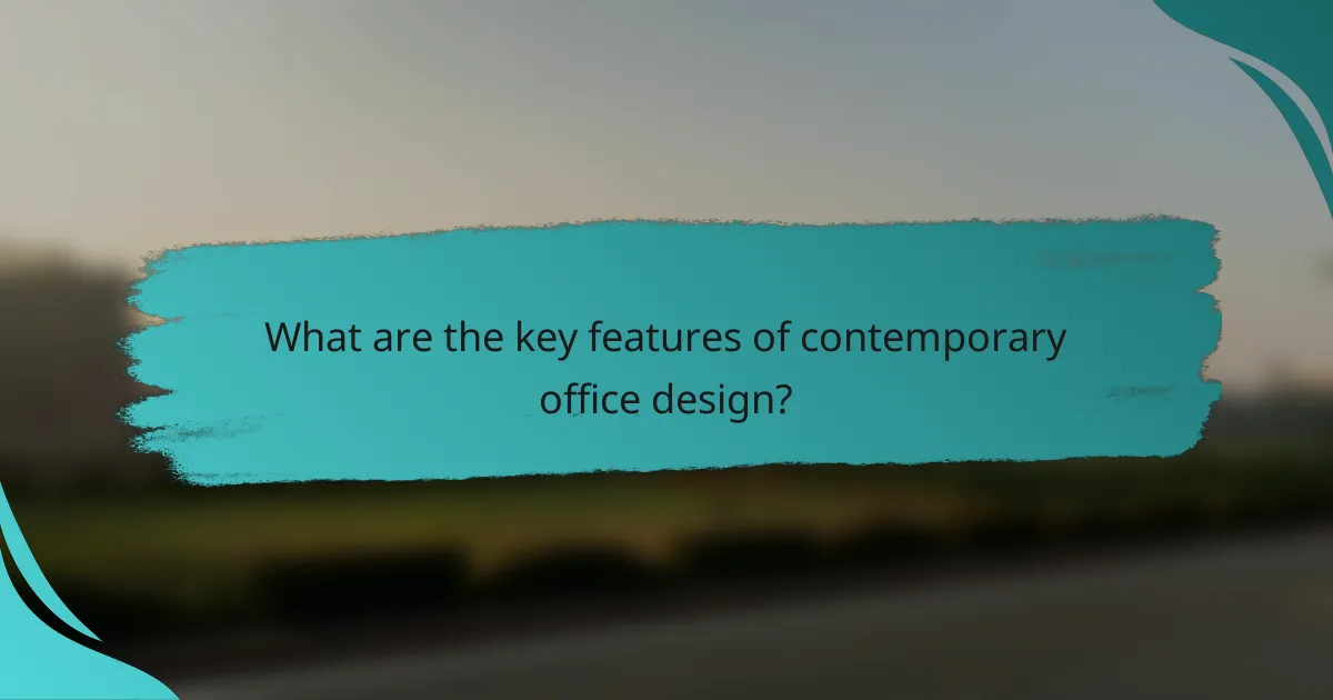 What are the key features of contemporary office design?