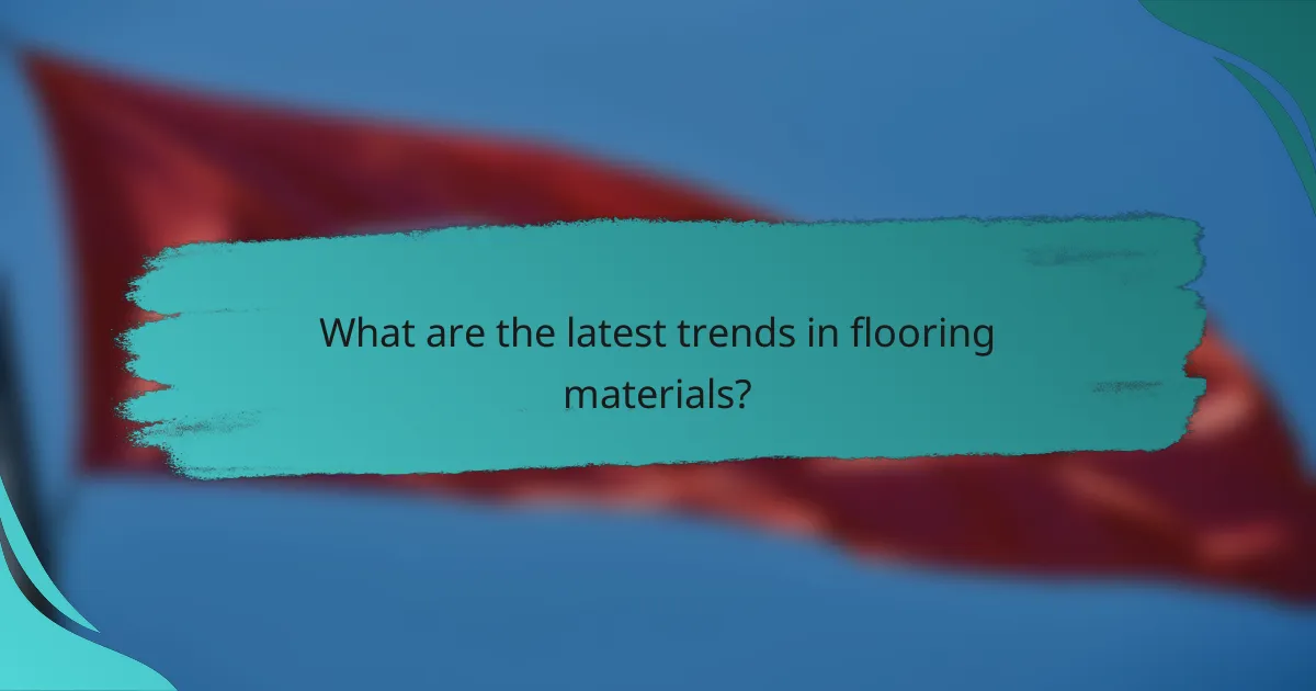What are the latest trends in flooring materials?