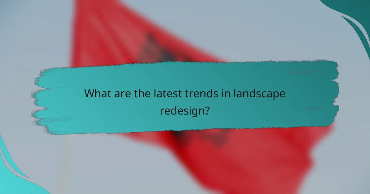 What are the latest trends in landscape redesign?
