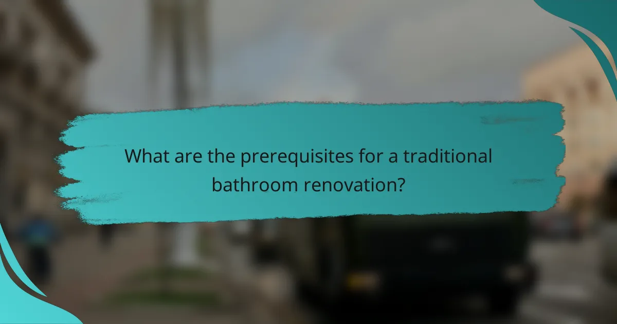 What are the prerequisites for a traditional bathroom renovation?