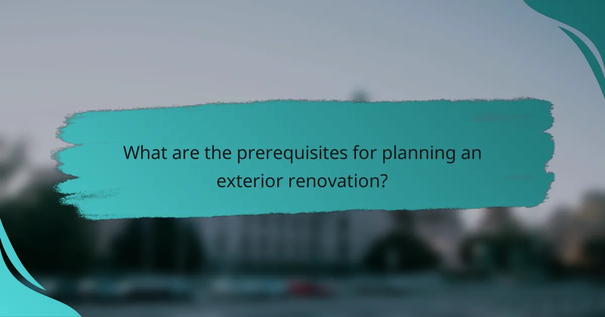 What are the prerequisites for planning an exterior renovation?