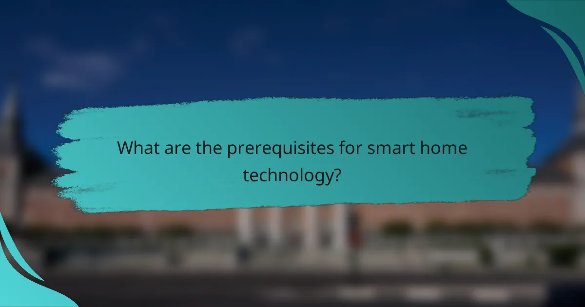 What are the prerequisites for smart home technology?