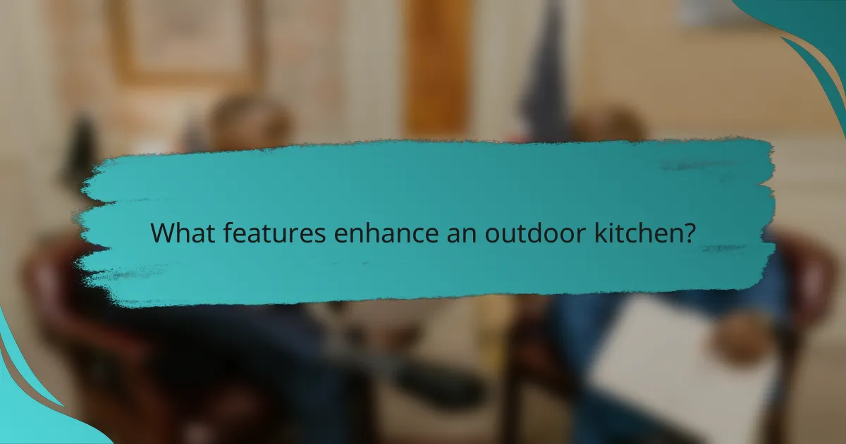 What features enhance an outdoor kitchen?