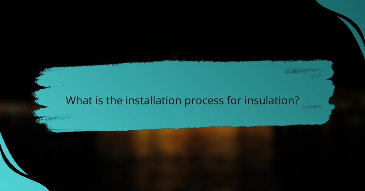 What is the installation process for insulation?