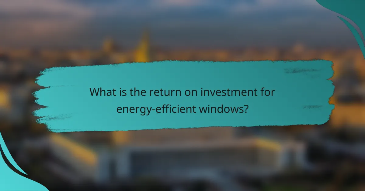 What is the return on investment for energy-efficient windows?