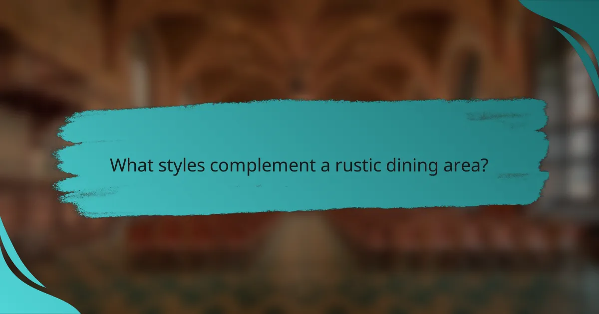 What styles complement a rustic dining area?