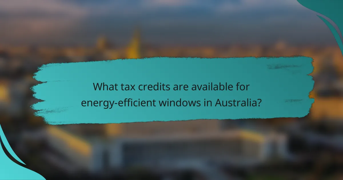 What tax credits are available for energy-efficient windows in Australia?