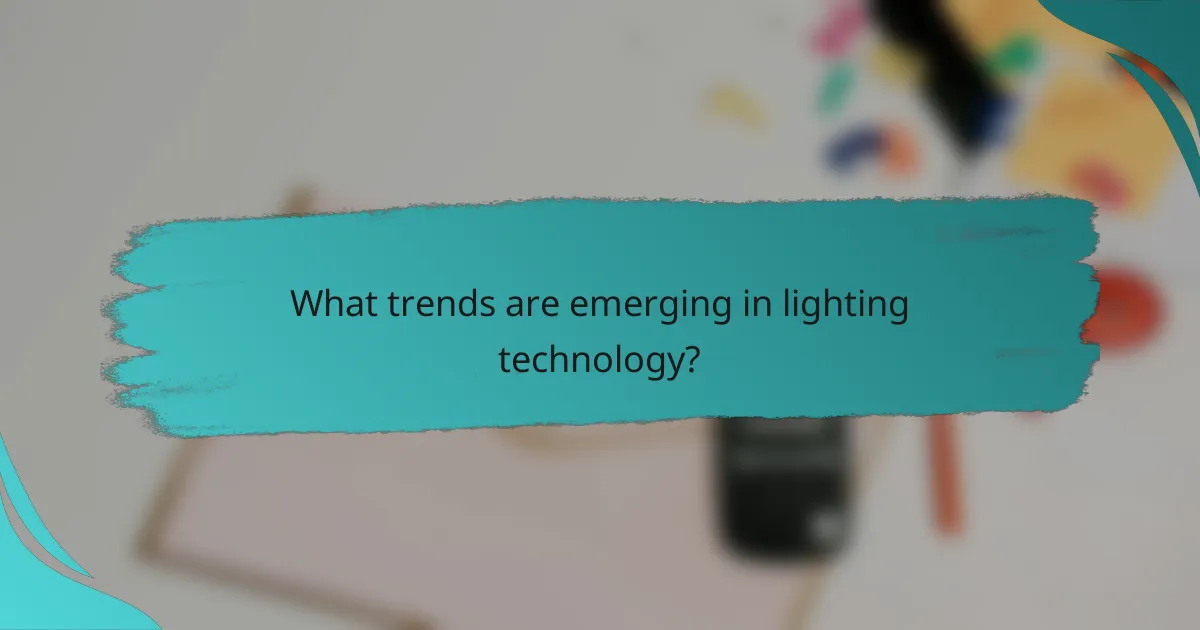 What trends are emerging in lighting technology?
