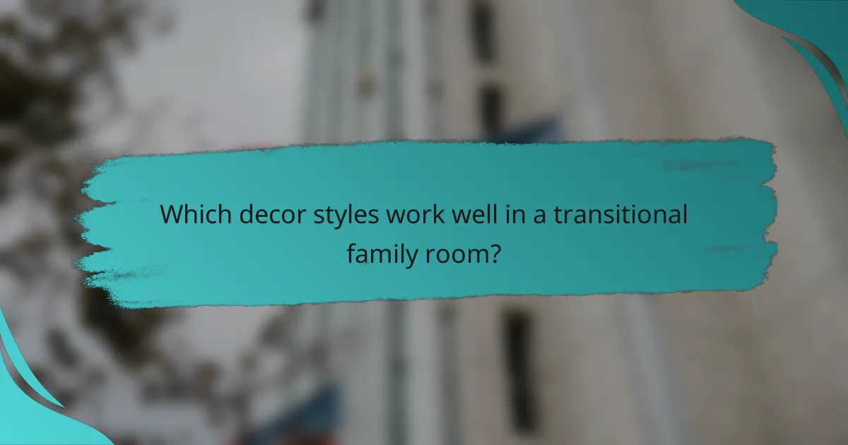 Which decor styles work well in a transitional family room?