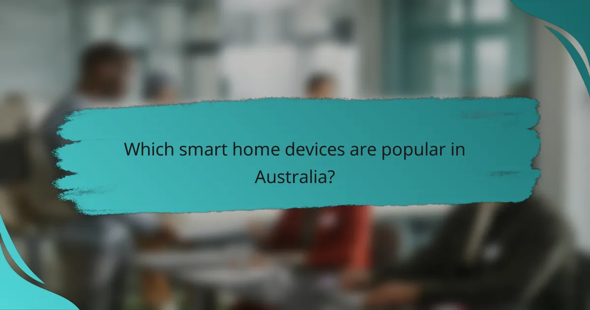 Which smart home devices are popular in Australia?
